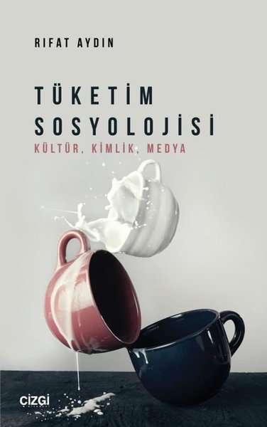 Tüketim Sosyolojisi: Kültür, Kimlik, Medya Rıfat Aydın