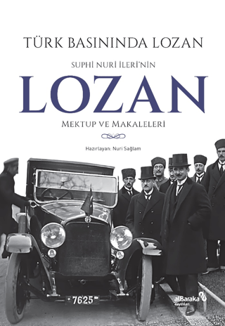 Türk Basınında Lozan: Suphi Nuri İleri'nin Lozan Mektup ve Makaleleri 