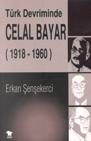 Türk Devriminde Celal Bayar Erkan Şenşekerci