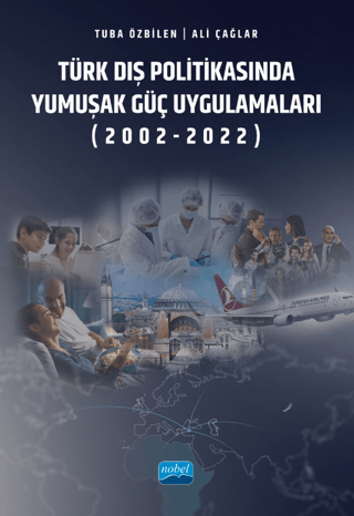 Türk Dış Politikasında Yumuşak Güç Uygulamaları (2002-2022) Ali Çağlar