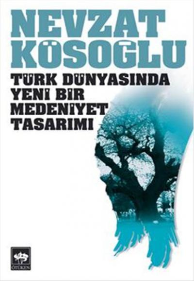 Türk Dünyasında Yeni Bir Medeniyet Tasarımı %30 indirimli Nevzat Kösoğ