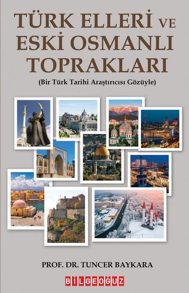 Türk Elleri ve Eski Osmanlı Toprakları - Bir Türk Tarihi Araştırmacısı