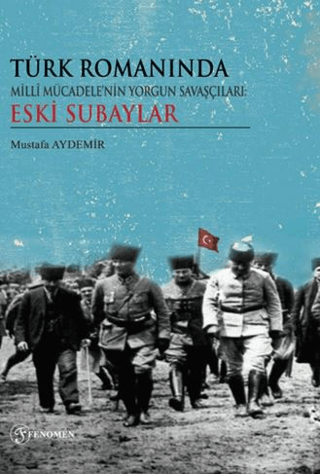 Türk Romanında Milli Mücadelenin Yorgun Savaşçıları Eski Subaylar Must