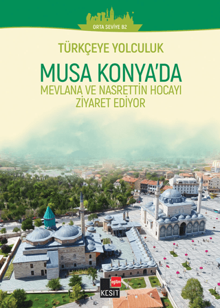 Türkçeye Yolculuk- Musa Konya'da: Mevlana ve Nasrettin Hoca'yı Ziyaret