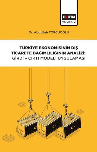 Türkiye Ekonomisinin Dış Ticarete Bağımlılığının Analizi: Girdi-Çıktı 