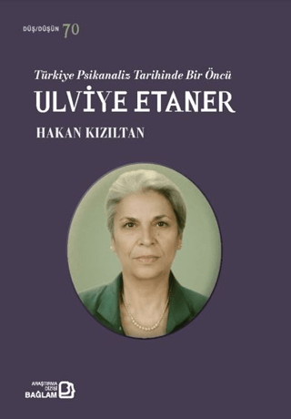 Türkiye Psikanaliz Tarihinde Bir Öncü: Ulviye Etaner Hakan Kızıltan