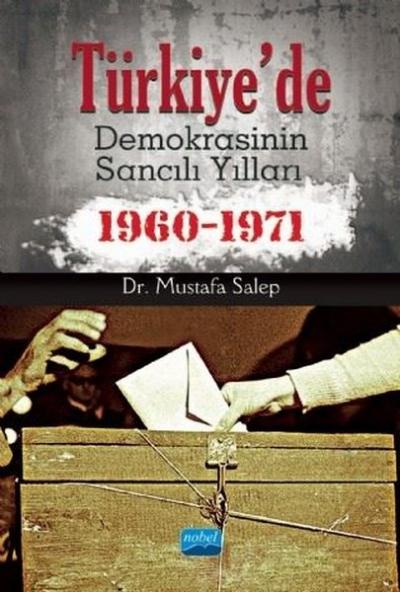 Türkiye'de Demokrasinin Sancılı Yılları 1960-1971 Mustafa Salep