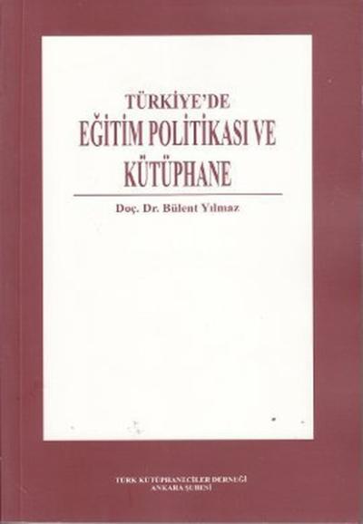 Türkiye'de Eğitim Politikası ve Kütüphane %25 indirimli Bülent Yılmaz