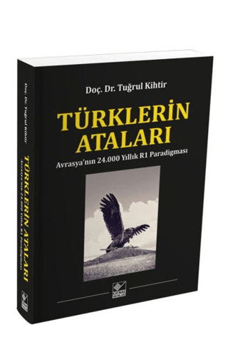 Türklerin Ataları - Avrasya'nın 24.000 Yıllık R1 Paradigması Tuğrul Ki