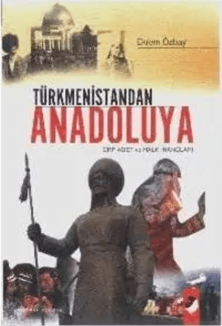 Türkmenistandan Anadoluya Ekrem Özbay