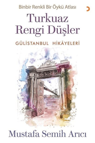 Turkuaz Rengi Düşler - Gülistanbul Hikayeleri Mustafa Semih Arıcı