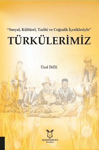 Türkülerimiz - Sosyal Kültürel Tarihi ve Coğrafik İçerikleriyle Ünal İ