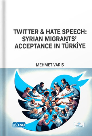 Twitter and Hate Speech: Syrian Migrants' Acceptance in Türkiye Mehmet