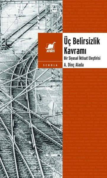 Üç Belirsizlik Kavramı - Bir Siyasal İktisat Eleştirisi A. Dinç Alada