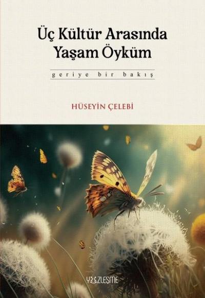 Üç Kültür Arasında Yaşam Öyküm - Geriye Bir Bakış (Ciltli) Hüseyin Çel