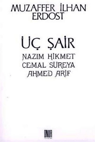 Üç Şair Nazım Hikmet Cemal Süreya Ahmed Arif Muzaffer İlhan Erdost