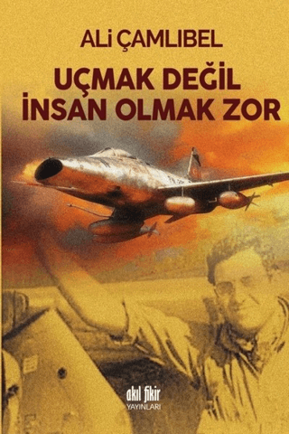 Uçmak Değil İnsan Olmak Zor Ali Çamlıbel