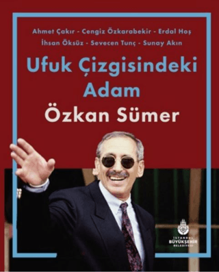 Ufuk Çizgisindeki Adam Özkan Sümer (Ciltli) Ahmet Çakır