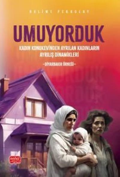 Umuyorduk - Kadın Konukevinden Ayrılan Kadınların Ayrılış Dinamikleri: