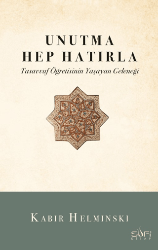 Unutma Hep Hatırla - Tasavvuf Öğretisinin Yaşayan Geleneği Kabir Helmi