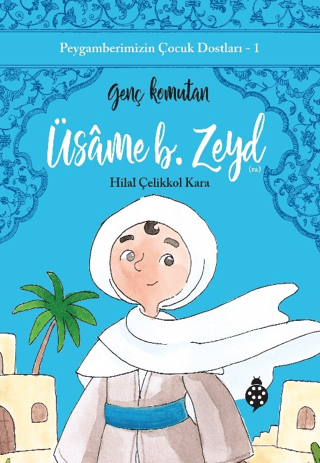 Üsame B. Zeyd: Genç Komutan - Peygamberimizin Çocuk Dostları 1 Hilal Ç