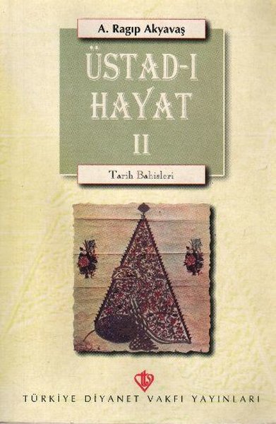 Üstad-ı Hayat - Tarih Bahisleri 2 %10 indirimli A. Ragıp Akyavaş