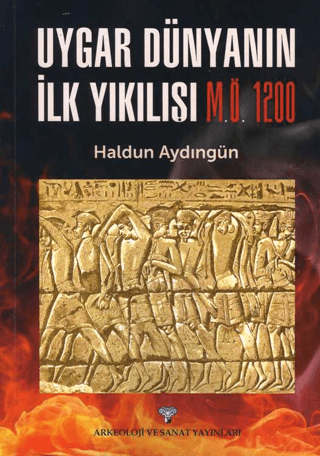 Uygar Dünyanın İlk Yıkılışı M.Ö. 1200 Haldun Aydıngün