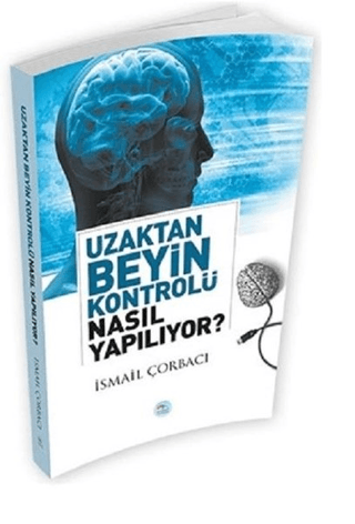 Uzaktan Beyin Kontrolü Nasıl Yapılıyor? İsmail Çorbacı