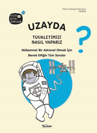 Uzayda Tuvaletimizi Nasıl Yaparız? (Ciltli) Pierre-François Mouriaux