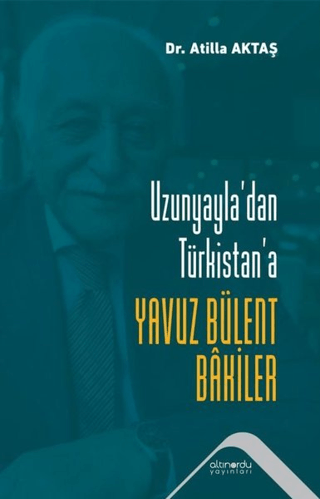 Uzunyayla'dan Türkistan'a Yavuz Bülent Bakiler Atilla Aktaş