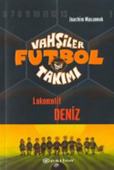 Vahşiler Futbol Takımı 5 - Lokomotif Deniz (Ciltli) Joachim Masannek