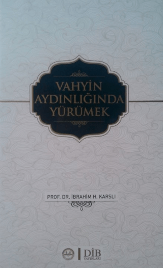 Vahyin Aydınlığında Yürümek İbrahim H. Karslı