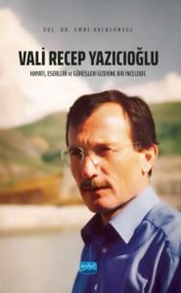 Vali Recep Yazıcıoğlu: Hayatı Eserleri ve Görüşleri Üzerine Bir İncele