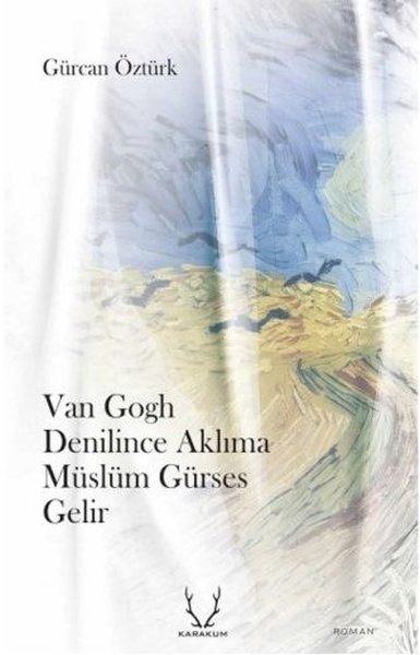 Van Gogh Denilince Aklıma Müslüm Gürses Gelir Gürcan Öztürk