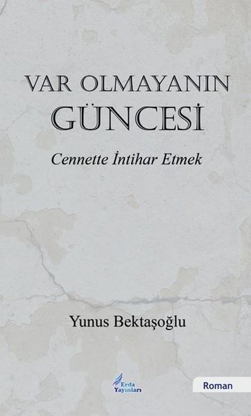 Var Olmayanın Güncesi - Cennette İntihar Etmek Yunus Bektaşoğlu