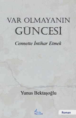 Var Olmayanın Güncesi - Cennette İntihar Etmek Yunus Bektaşoğlu