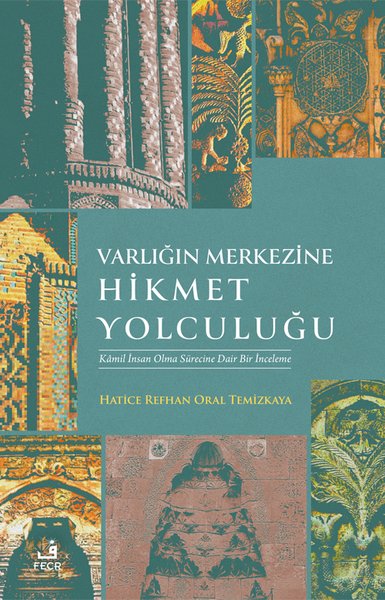 Varlığın Merkezine Hikmet Yolculuğu - Kamil İnsan Olma Sürecine Dair B