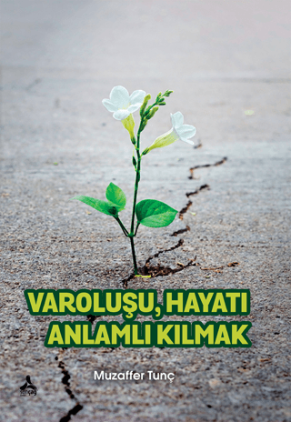 Varoluşu Hayatı Anlamlı Kılmak Muzaffer Tunç