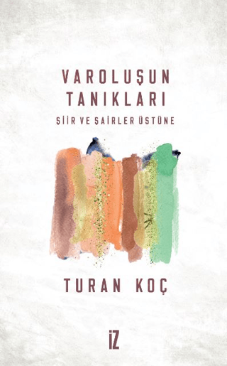 Varoluşun Tanıkları Şiir ve Şairler Üstüne Turan Koç