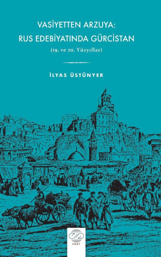 Vasiyetten Arzuya: Rus Edebiyatında Gürcistan İlyas Üstünyer