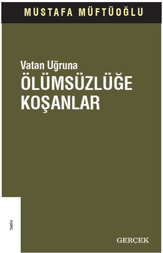 Ölümsüzlüğe Koşanlar - Vatan Uğruna Mustafa Müftüoğlu