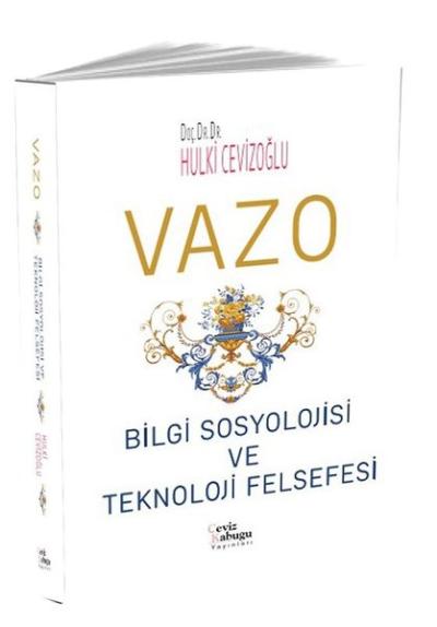 Vazo: Bilgi Sosyolojisi ve Teknoloji Felsefesi Hulki Cevizoğlu