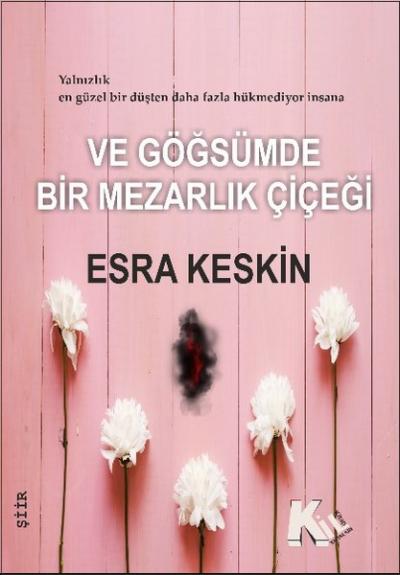 Ve Göğsümde Bir Mezarlık Çiçeği Esra Keskin