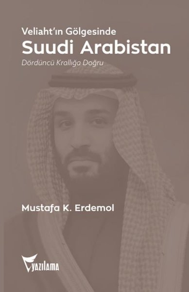 Veliaht'ın Gölgesinde Suudi Arabistan - Dördüncü Krallığa Doğru Mustaf