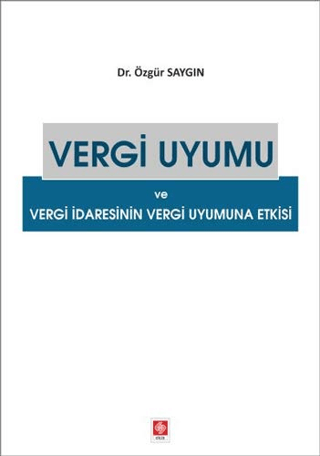 Vergi Uyumu ve Vergi İdaresinin Vergi Uyumuna Etkisi Özgür Saygın