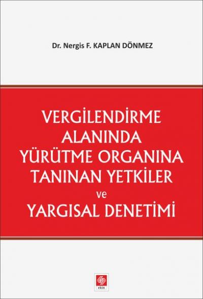 Vergilendirme Alanında Yürütme Organına Tanınan Yetkiler ve Yargısal D