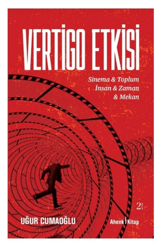 Vertigo Etkisi: Sinema ve Toplum - İnsan ve Zaman ve Mekan Uğur Cumaoğ