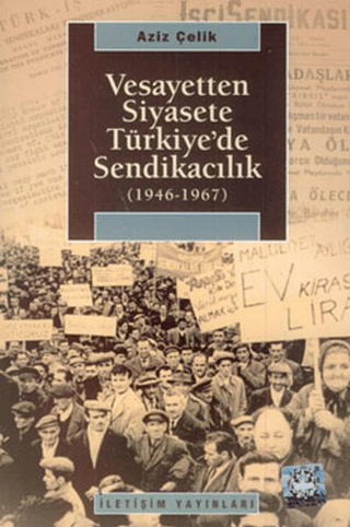 Vesayetten Siyasete Türkiye'de Sendikacılık (1946-1967) %27 indirimli 