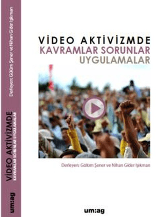 Video Aktivizmde Kavramlar Sorunlar Uygulamalar Gülüm Şener