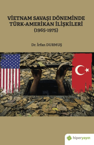 Vietnam Savaşı Döneminde Türk - Amerikan İlişkileri 1965 - 1975 İrfan 